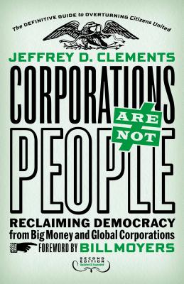 Corporations Are Not People: Reclaiming Democracy from Big Money and Global Corporations