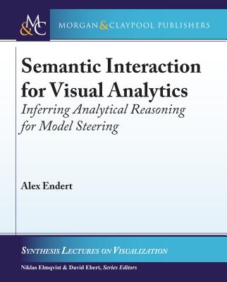 Semantic Interaction for Visual Analytics: Inferring Analytical Reasoning for Model Steering