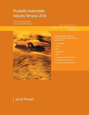 Plunkett's Automobile Industry Almanac 2018: Automobile (Automotive & Trucks) Industry Market Research, Statistics, Trends & Leading Companies