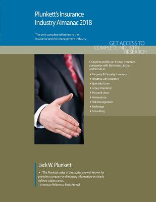 Plunkett's Insurance Industry Almanac 2018: Insurance & Risk Management Industry Market Research, Statistics, Trends & Leading Companies