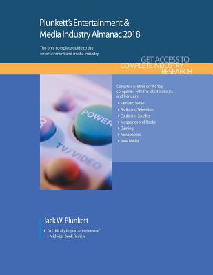 Plunkett's Entertainment & Media Industry Almanac 2018: Entertainment & Media Industry Market Research, Statistics, Trends & Leading Companies