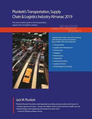 Plunkett's Transportation, Supply Chain & Logistics Industry Almanac 2019: Transportation, Supply Chain & Logistics Industry Market Research, Statistics, Trends and Leading Companies