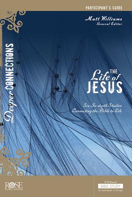 The Life of Jesus Participant's Guide: Six In-Depth Studies Connecting the Bible to Life