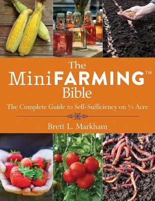 The Mini Farming Bible: The Complete Guide to Self-Sufficiency on a Acre
