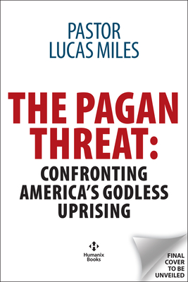 The Pagan Threat: Confronting America's Godless Uprising