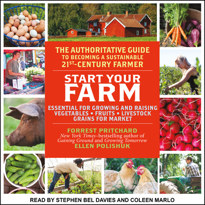 Start Your Farm: The Authoritative Guide to Becoming a Sustainable 21st Century Farm