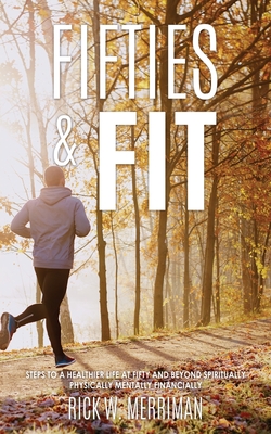 Fifties & Fit: Steps to a Healthier Life at Fifty and Beyond Spiritually Physically Mentally Financially