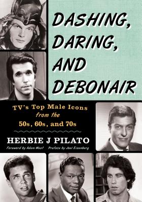 Dashing, Daring, and Debonair: Tv's Top Male Icons from the 50s, 60s, and 70s