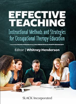 Effective Teaching: Instructional Methods and Strategies for Occupational Therapy Education: Instructional Methods and Strategies for Occupational Therapy