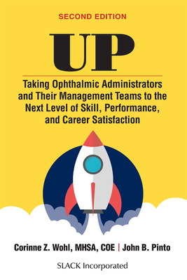 Up: Taking Ophthalmic Administrators and Their Management Teams to the Next Level of Skill, Performance and Career Satisfaction