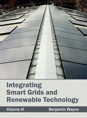 Integrating Smart Grids and Renewable Technology: Volume III