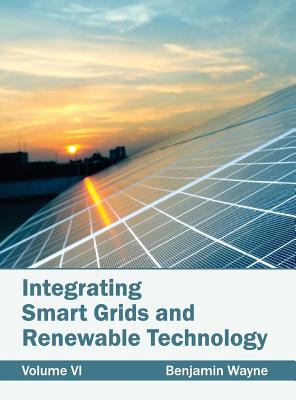 Integrating Smart Grids and Renewable Technology: Volume VI