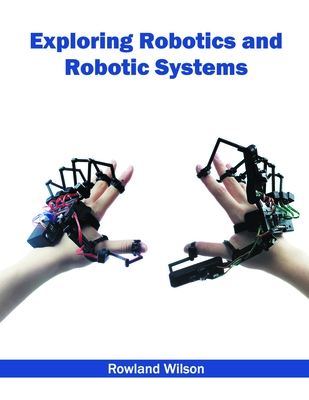 Exploring Robotics and Robotic Systems