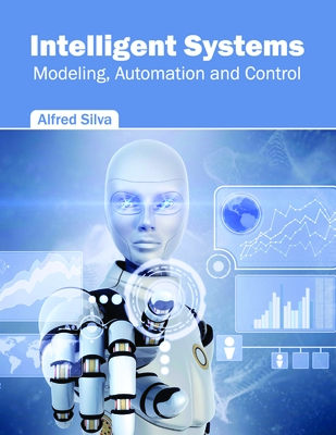 Intelligent Systems: Modeling, Automation and Control