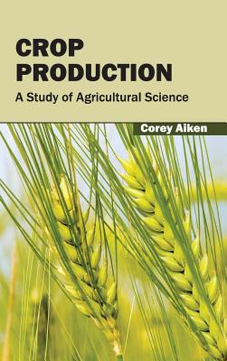 Crop Production: A Study of Agricultural Science