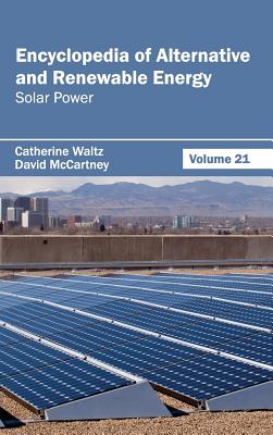 Encyclopedia of Alternative and Renewable Energy: Volume 21 (Solar Power)