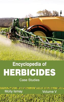 Encyclopedia of Herbicides: Volume V (Case Studies)