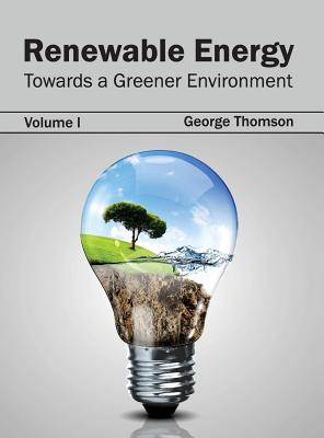 Renewable Energy: Towards a Greener Environment (Volume I)