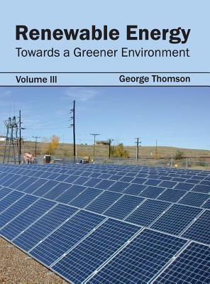 Renewable Energy: Towards a Greener Environment (Volume III)