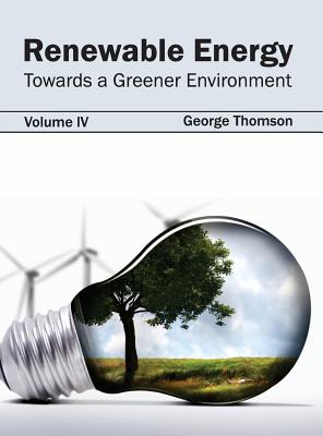 Renewable Energy: Towards a Greener Environment (Volume IV)