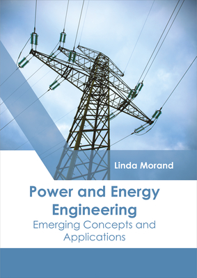 Power and Energy Engineering: Emerging Concepts and Applications