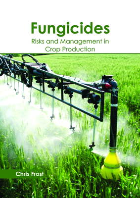 Fungicides: Risks and Management in Crop Production