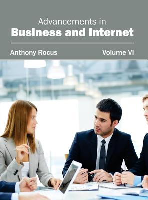 Advancements in Business and Internet: Volume VI