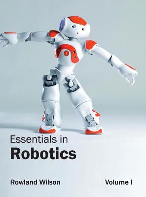 Essentials in Robotics: Volume I