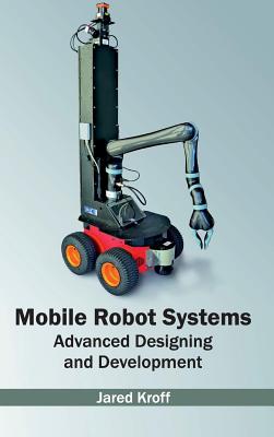 Mobile Robot Systems: Advanced Designing and Development