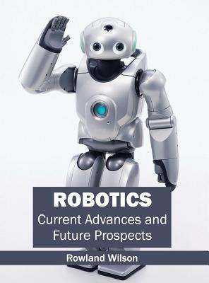 Robotics: Current Advances and Future Prospects