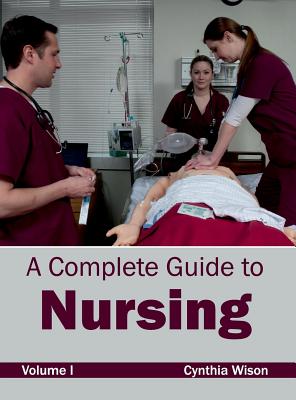 Complete Guide to Nursing: Volume I