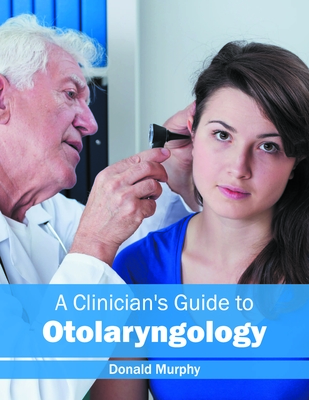 A Clinician's Guide to Otolaryngology