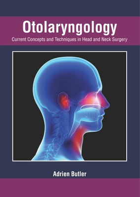 Otolaryngology: Current Concepts and Techniques in Head and Neck Surgery
