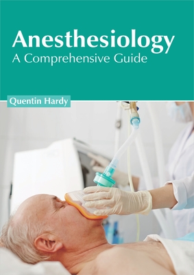 Anesthesiology: A Comprehensive Guide