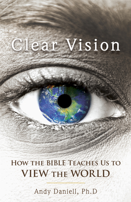 Clear Vision: How the Bible Teaches Us to View the World