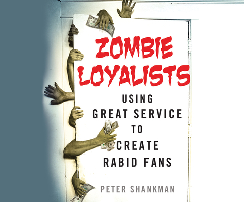 Zombie Loyalists: Using Great Service to Create Rabid Fans