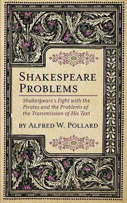 Shakespeare Problems: Shakespeare's Fight with the Pirates and the Problems of the Transmission of his Text