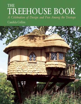 The Treehouse Book: A Celebration of Design and Fun Among the Treetops