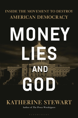 Money, Lies, and God: Inside the Movement to Destroy American Democracy