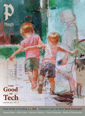 Plough Quarterly No. 40 - The Good of Tech: UK Edition