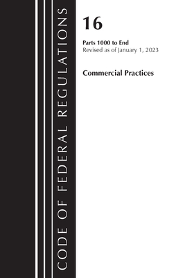 Code of Federal Regulations, Title 16 Commercial Practices 1000-End, Revised as of January 1, 2023