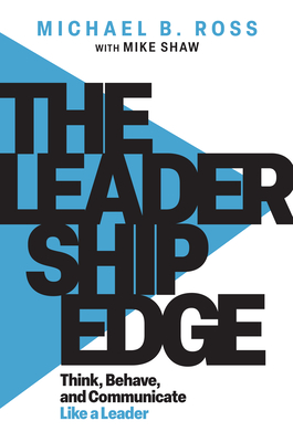 The Leadership Edge: Think, Behave, and Communicate Like a Leader