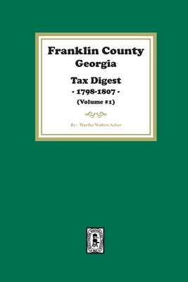 Franklin County, Georgia Tax Digest, 1798-1807. (Volume #1)