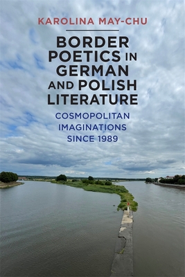 Border Poetics in German and Polish Literature: Cosmopolitan Imaginations Since 1989