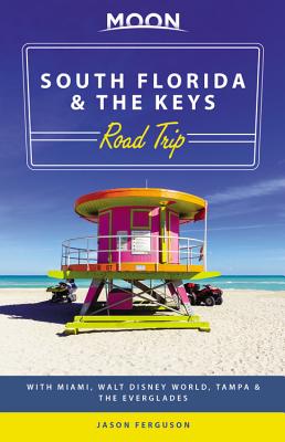 Moon South Florida & the Keys Road Trip: With Miami, Walt Disney World, Tampa & the Everglades