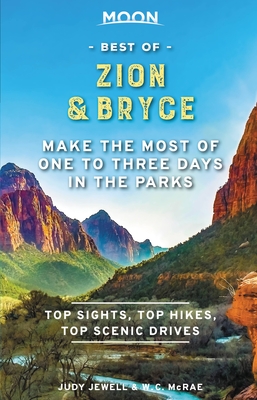 Moon Best of Zion & Bryce: Make the Most of One to Three Days in the Parks