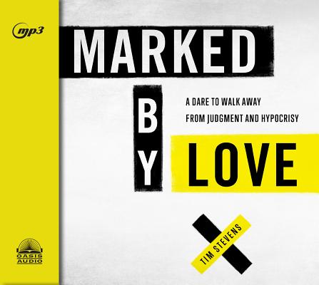 Marked by Love: A Dare to Walk Away from Judgment and Hypocrisy