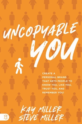 Uncopyable You: Create a Personal Brand That Gets People to Know You, Like You, Trust You, and Remember You!