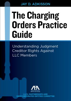 The Charging Orders Practice Guide: Understanding Judgment Creditor Rights Against LLC Members