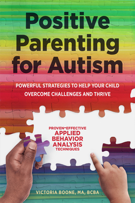 Positive Parenting for Autism: Powerful Strategies to Help Your Child Overcome Challenges and Thrive